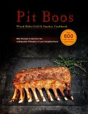 Pit Boos Wood Pellet Grill & Smoker Cookbook :Over 600 quick and easy meal recipes,BBQ Recipes to Become the Undisputed Pitmaster of your Neighborhood (eBook, ePUB)