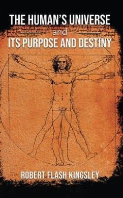 The Human's Universe and Its Purpose and Destiny (eBook, ePUB) - Kingsley, Robert Flash