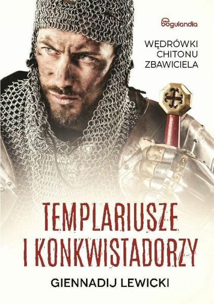Templariusze i konkwistadorzy Wedrówki Chitonu Zbawiciela (eBook, ePUB)