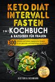 Keto Diät und Intervallfasten. Das große 2 in 1 Kochbuch und Ratgeber für Frauen (eBook, ePUB)