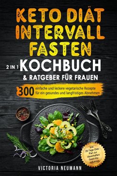 Keto Diät und Intervallfasten. Das große 2 in 1 Kochbuch und Ratgeber für Frauen (eBook, ePUB) - Neumann, Victoria