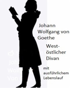 Johann Wolfgang von Goethe - West-östlicher Divan und ausführliche Biographie (eBook, ePUB) - Goethe, Johann Wolfgang von; Weidermark, Johann