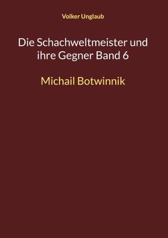 Die Schachweltmeister und ihre Gegner Band 6 (eBook, PDF)