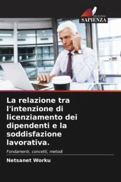 La relazione tra l'intenzione di licenziamento dei dipendenti e la soddisfazione lavorativa. - Worku, Netsanet