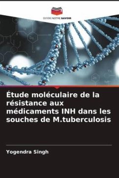 Étude moléculaire de la résistance aux médicaments INH dans les souches de M.tuberculosis - Singh, Yogendra