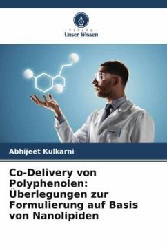 Co-Delivery von Polyphenolen: Überlegungen zur Formulierung auf Basis von Nanolipiden - Kulkarni, Abhijeet