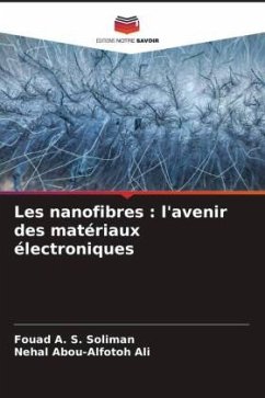 Les nanofibres : l'avenir des matériaux électroniques - Soliman, Fouad A. S.;Ali, Nehal Abou-alfotoh