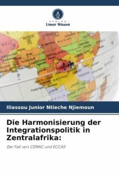 Die Harmonisierung der Integrationspolitik in Zentralafrika: - NTIECHE NJIEMOUN, Iliassou Junior