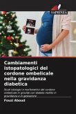 Cambiamenti istopatologici del cordone ombelicale nella gravidanza diabetica