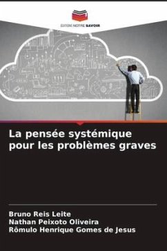 La pensée systémique pour les problèmes graves - Leite, Bruno Reis;Oliveira, Nathan Peixoto;Gomes de Jesus, Rômulo Henrique