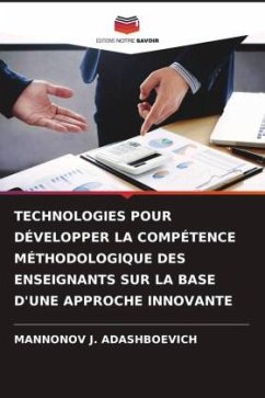 TECHNOLOGIES POUR DÉVELOPPER LA COMPÉTENCE MÉTHODOLOGIQUE DES ENSEIGNANTS SUR LA BASE D'UNE APPROCHE INNOVANTE - J. ADASHBOEVICH, MANNONOV