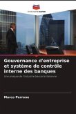 Gouvernance d'entreprise et système de contrôle interne des banques
