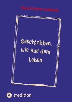 Geschichten, wie aus dem Leben - Schwarz-Woermann, Frank