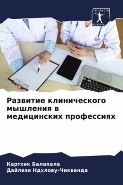 Razwitie klinicheskogo myshleniq w medicinskih professiqh - Balapala, Karthik;Ndhlowu-Chikwanda, Dajlezi