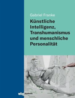 Künstliche Intelligenz, Transhumanismus und menschliche Personalität - Franke, Gabriel