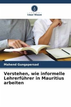 Verstehen, wie informelle Lehrerführer in Mauritius arbeiten - Gungapersad, Mahend