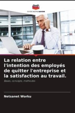 La relation entre l'intention des employés de quitter l'entreprise et la satisfaction au travail. - Worku, Netsanet