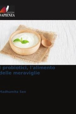 I probiotici, l'alimento delle meraviglie - Sen, Madhumita