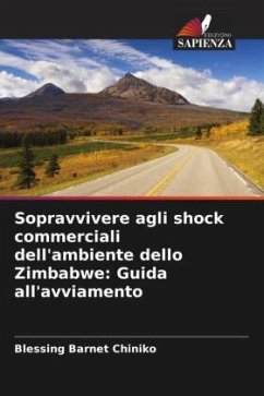 Sopravvivere agli shock commerciali dell'ambiente dello Zimbabwe: Guida all'avviamento - Chiniko, Blessing Barnet