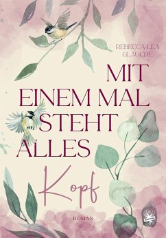 Mit einem Mal steht alles kopf - Glauche, Rebecca-Lea