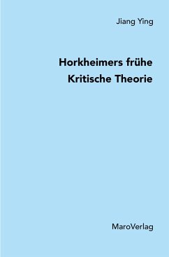 Horkheimers frühe Kritische Theorie - Jiang, Ying