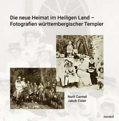 Die neue Heimat im Heiligen Land - Fotografien württemberischer Templer 1868 - 1948 - Carmel, Nurit;Eisler, Jakob