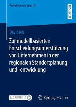 Zur modellbasierten Entscheidungsunterstützung von Unternehmen in der regionalen Standortplanung und -entwicklung - Kik, David