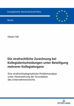 Die strafrechtliche Zurechnung bei Kollegialentscheidungen unter Beteiligungmehrerer Kollegialorgane - Isik, Hasan