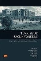 Türkiyede Saglik Yönetimi - Gelisim, Egitim, Profesyonellesme ve Kurumsallasma - Alkan, Ahmet