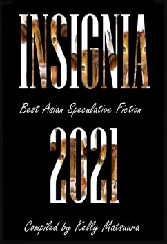 Insignia 2021: Best Asian Speculative Fiction (eBook, ePUB) - Tan, Anna; Crist, Vonnie Winslow; Trinidad, Celestine; Putera, Ismim; Saeki, Mahiro; Pattnaik, Mandira; Chng, Joyce; Wu, Jo; Baker, Stewart C.; Kamei, Toshiya