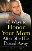 40 Ways to Honor Your Mom After She Has Passed Away (eBook, ePUB)