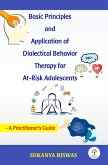 Basic Principles and Application of Dialectical Behavior Therapy for At-Risk Adolescents (Academic, #1) (eBook, ePUB) Basic Principles and Application of Dialectical Behavior Therapy for At-Risk Adolescents (Academic, #1) (eBook, ePUB)