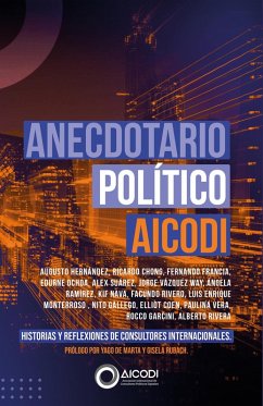 Anecdotario político AICODI (eBook, ePUB) - Marta, Yago de; Nava, Kif; Rivero, Facundo; Monterroso, Luis Enrique; Gallego, Nito; Coen, Elliot; Vera, Paulina; Garcini, Rocco; Rivera, Alberto; Lueters, Gisela Rubach; Hernández, Augusto; Chong, Ricardo; Francia, Fernando; Ochoa, Edurne; Suárez, Alex; Way, Jorge Vázquez; Ramírez, Ángela