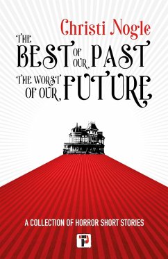 The Best of Our Past, the Worst of Our Future (eBook, ePUB) - Nogle, Christi