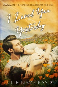 I Loved You Yesterday (The Trading Heartbeats Trilogy, #1) (eBook, ePUB) - Navickas, Julie