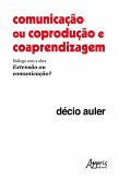 Comunicação ou Coprodução e Coaprendizagem: Diálogo com a Obra Extensão ou Comunicação? (eBook, ePUB)