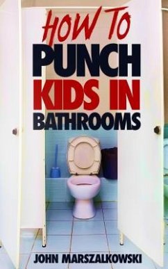 HOW TO PUNCH KIDS IN BATHROOMS (eBook, ePUB) - Marszalkowski, John