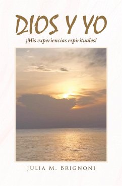 Dios y yo ¡Mis experiencias espirituales! (eBook, ePUB)