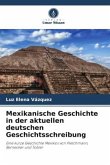 Mexikanische Geschichte in der aktuellen deutschen Geschichtsschreibung