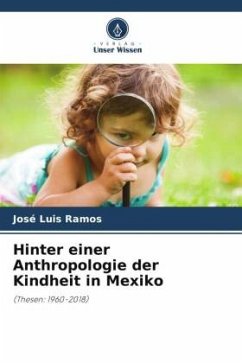 Hinter einer Anthropologie der Kindheit in Mexiko - Ramos, José Luis