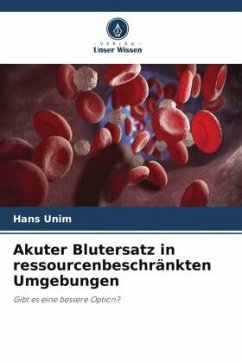 Akuter Blutersatz in ressourcenbeschränkten Umgebungen - Unim, Hans