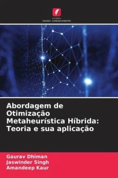 Abordagem de Otimização Metaheurística Híbrida: Teoria e sua aplicação - Dhiman, Gaurav;Singh, Jaswinder;Kaur, Amandeep