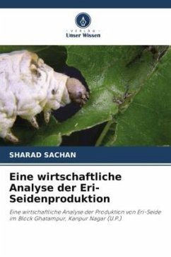 Eine wirtschaftliche Analyse der Eri-Seidenproduktion - Sachan, Sharad