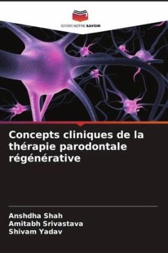 Concepts cliniques de la thérapie parodontale régénérative - Shah, Anshdha;Srivastava, Amitabh;Yadav, Shivam