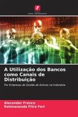 A Utilização dos Bancos como Canais de Distribuição
