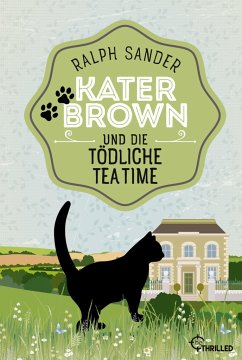 Kater Brown und die tödliche Tea Time / Kater Brown Bd.8 - Sander, Ralph