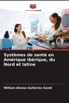 Systèmes de santé en Amérique ibérique, du Nord et latine - Gutiérrez Sandí, William Alonso