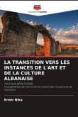 LA TRANSITION VERS LES INSTANCES DE L'ART ET DE LA CULTURE ALBANAISE