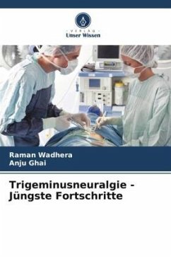 Trigeminusneuralgie - Jüngste Fortschritte - Wadhera, Raman;Ghai, Anju