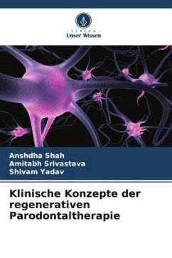 Klinische Konzepte der regenerativen Parodontaltherapie - Shah, Anshdha;Srivastava, Amitabh;Yadav, Shivam
